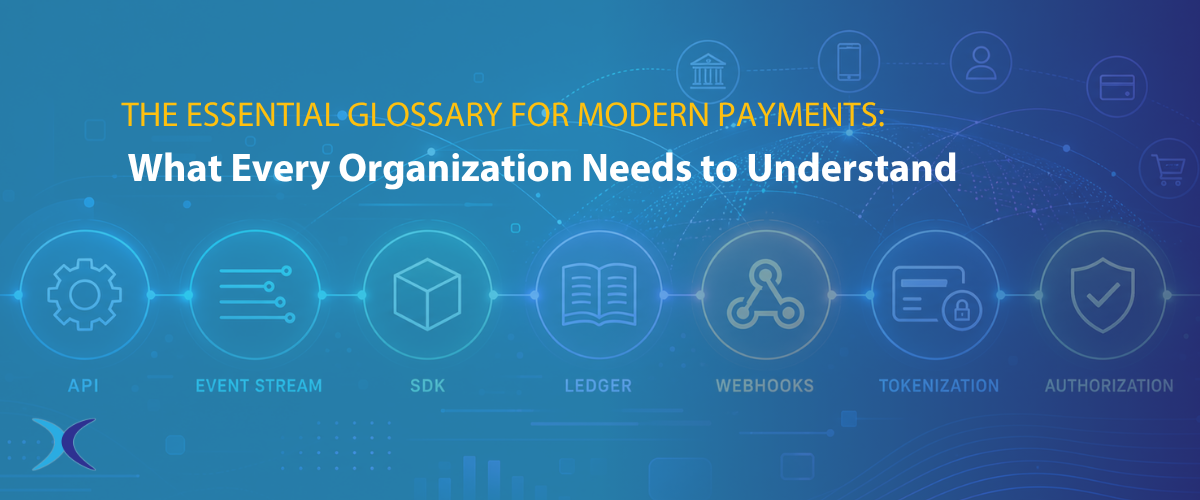 Glossary for Modern Payments: What Every Organization Needs to Understand