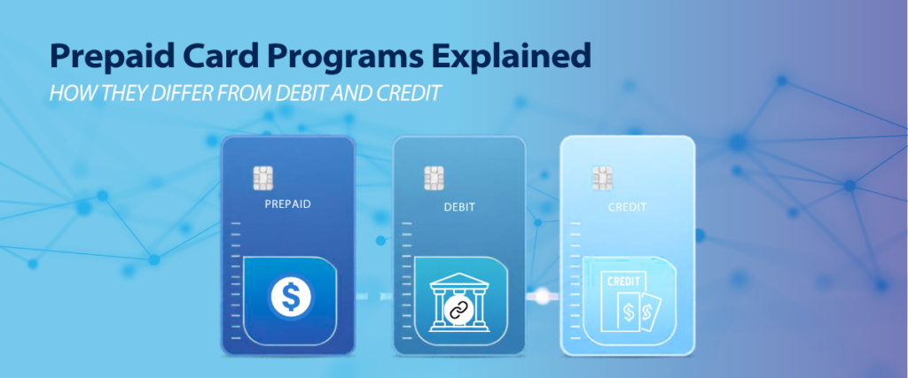 Prepaid card programs explained - How they differ from debit and credit